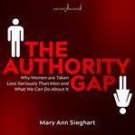 The Authority Gap : Why Women are Taken Less Seriously Than Men and What We Can Do About It cover image