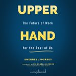 Upper hand : the future of work for the rest of us cover image