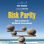 Risk parity : how to invest for all market environments cover image