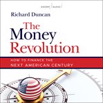 The money revolution : how to finance the next American century cover image