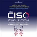 The CISO evolution : business knowledge for cybersecurity executives cover image