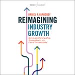 Reimagining industry growth : strategic partnership strategies in an era of uncertainty cover image