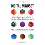 The digital mindset : what it really takes to thrive in the age of data, algorithms, and AI cover image