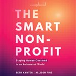 The smart nonprofit : staying human-centered in an automated world cover image