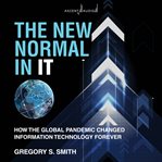The new normal in IT : how the global pandemic changed information technology forever cover image