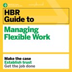 HBR guide to managing flexible work cover image