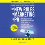 The new rules of marketing and PR : how to use news releases, blogs, podcasts, viral marketing and online media to reach your buyers directly cover image