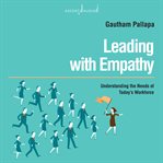 Leading with empathy : understanding the needs of today's workforce cover image