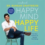 Happy Mind, Happy Life : The New Science of Mental Wellbeing cover image