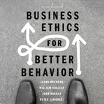 Business ethics for better behavior cover image