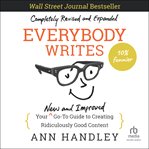Everybody writes : your new and improved go-to guide to creating ridiculously good content cover image