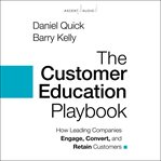 The customer education playbook : how leading companies engage, convert, and retain customers cover image