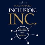 Inclusion, inc. : how to design intersectional equity into the workplace cover image