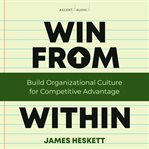 Win from within : build organizational culture for competitive advantage cover image