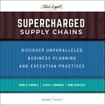 Supercharged supply chains : discover unparalleled business planning and execution practices cover image