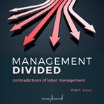 MANAGEMENT DIVIDED : contradictions of labor management cover image