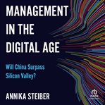 Management in the Digital Age : Will China Surpass Silicon Valley? cover image