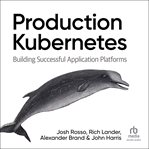 Production Kubernetes : Building Successful Application Platforms cover image