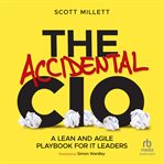 The Accidental CIO : A Lean and Agile Playbook for IT Leaders cover image