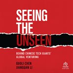 Seeing the unseen : behind Chinese tech giants' global venturing cover image