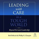 Leading with care in a tough world cover image