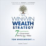 The win-win wealth strategy : 7 investments the government will pay you to make cover image