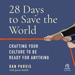 28 days to save the world : crafting your culture to be ready for anything cover image