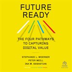 Future ready : the four pathways to capturing digital value cover image