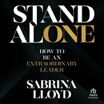 Stand alone : how to be an extraordinary leader cover image