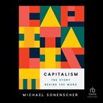 Capitalism : the story behind the word cover image