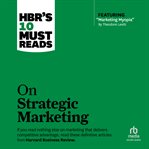 HBR's 10 must reads on strategic marketing cover image