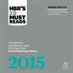HBR's 10 must reads 2015 : the definitive management ideas of the year from Harvard business review cover image
