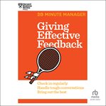 Giving effective feedback : Check in regularly, handle tough conversations, bring out the best cover image