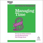 Managing time : focus on what matters, avoid distractions, get things done cover image