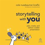 Storytelling With You : Plan, Create, and Deliver a Stellar Presentation cover image
