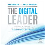 The digital leader : finding a faster, more profitable path to exceptional growth cover image