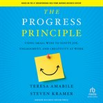 The progress principle : using small wins to ignite joy, engagement, and creativity at work cover image