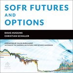 SOFR futures and options : a practitioner's guide cover image