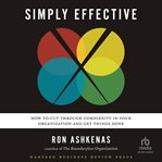 Simply effective : how to cut through complexity in your organization and get things done cover image