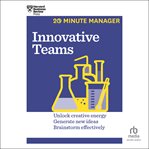 Innovative teams : unlock creative energy, generate new ideas, brainstorm effectively cover image