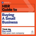 HBR Guide to Buying a Small Business : Think Big, Buy Small, Own Your Own Company. HBR Guide cover image