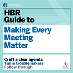 HBR Guide to Making Every Meeting Matter : HBR Guide cover image