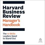 Harvard Business Review Manager's Handbook : The 17 Skills Leaders Need to Stand Out cover image