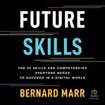 Future skills : the 20 skills and competencies everyone needs to succeed in a digital world cover image