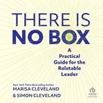 There is no box : a practical guide for the relatable leader cover image
