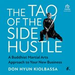 The tao of the side hustle : a Buddhist martial arts approach to your new business cover image