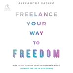 Freelance your way to freedom cover image