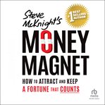 Steve McKnight's Money magnet : how to attract and keep a fortune that counts cover image