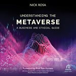 Understanding the metaverse : a business and ethical survival guide cover image