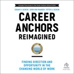Career Anchors Reimagined : Finding Direction and Opportunity in the Changing World of Work cover image